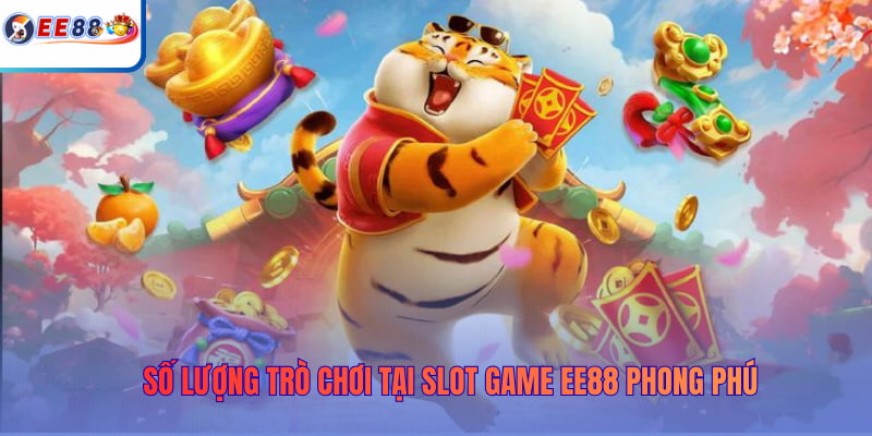 Số lượng trò chơi tại Slot Game EE88 phong phú